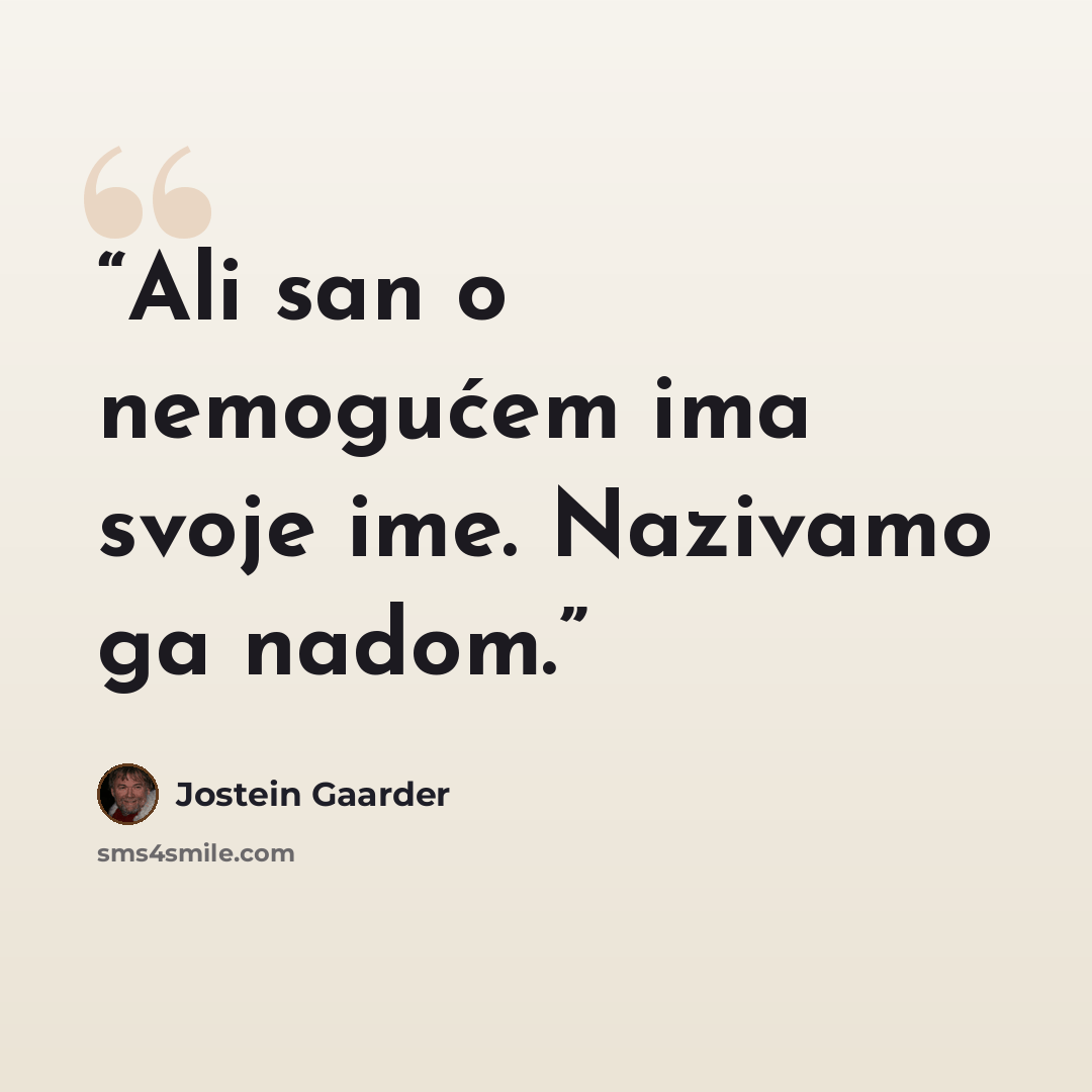 “Ali san o nemogućem ima svoje ime. Nazivamo ga nadom.” quote by Jostein Gaarder