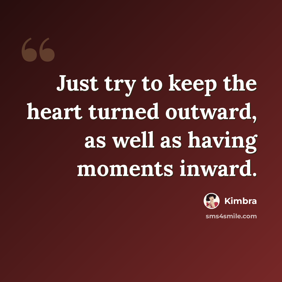 “Just try to keep the heart turned outward, as well as having moments inward.” quote by Kimbra
