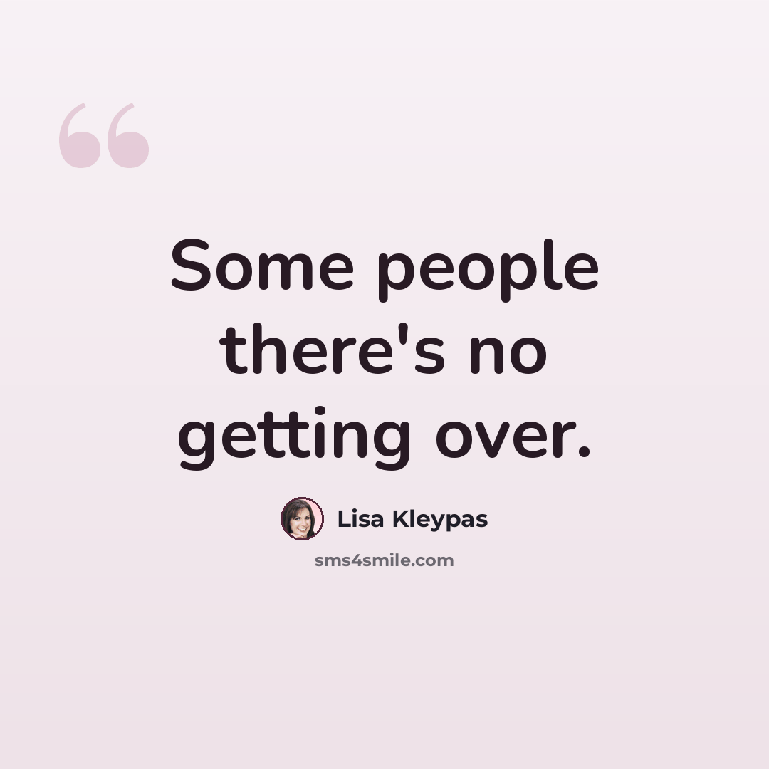“Some people there's no getting over.” quote by Lisa Kleypas