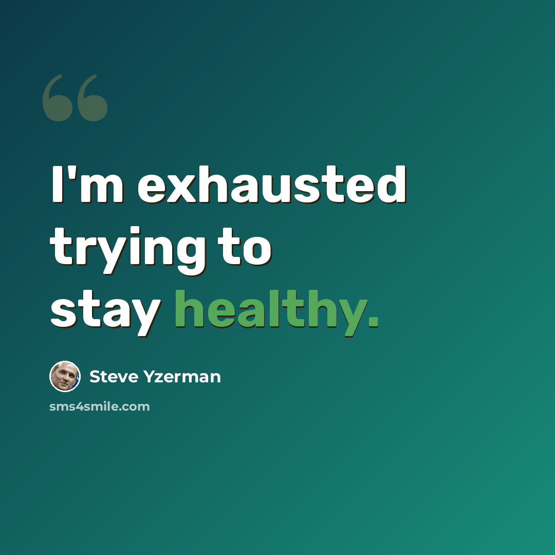 “I'm exhausted trying to stay healthy.” quote by Steve Yzerman