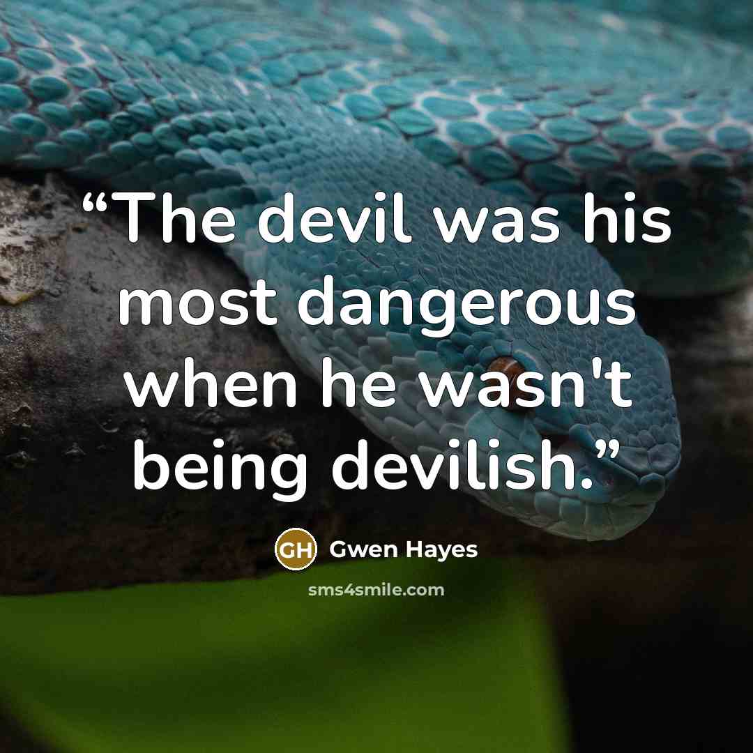 “The devil was his most dangerous when he wasn't being devilish.” quote by Gwen Hayes