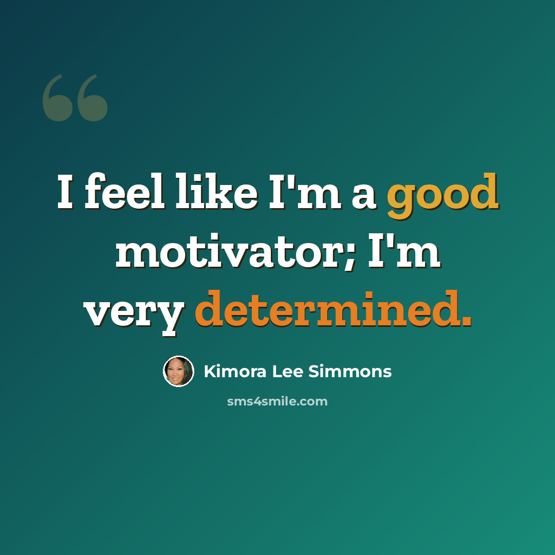 “I feel like I'm a good motivator; I'm very determined.” quote by Kimora Lee Simmons