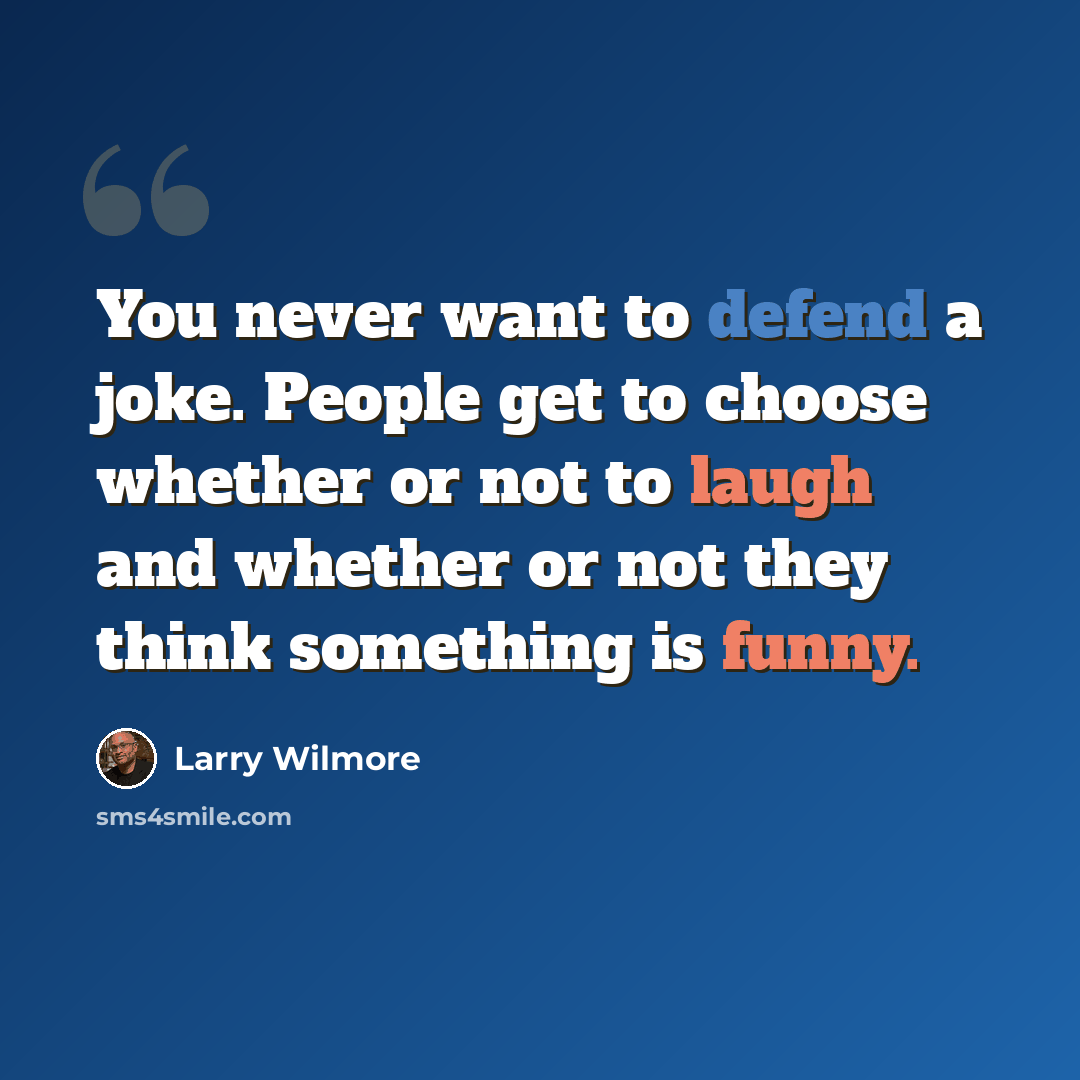 “You never want to defend a joke. People get to choose whether or not to laugh and whether or not they think something is funny.” quote by Larry Wilmore