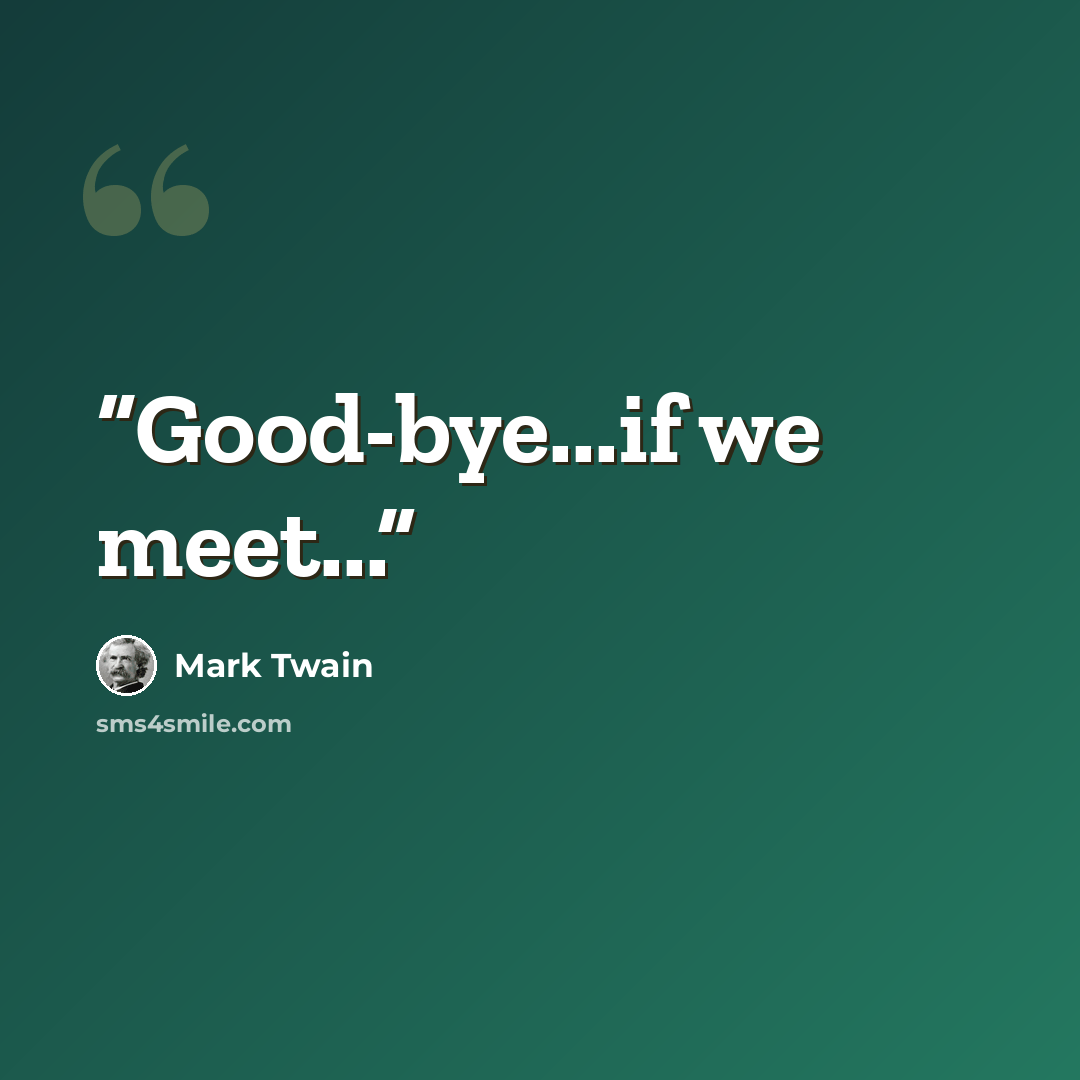 “Good-bye...if we meet...” quote by Mark Twain