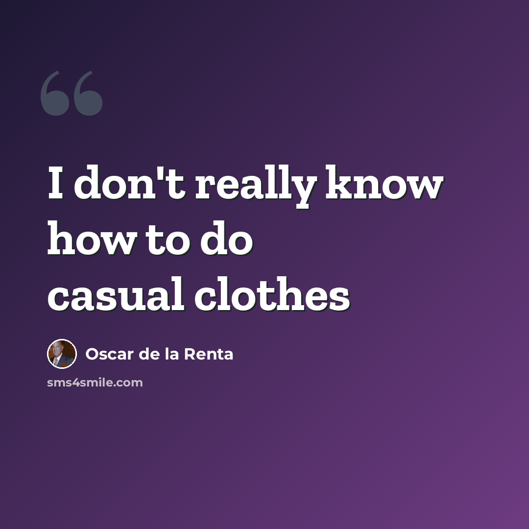 “I don't really know how to do casual clothes” quote by Oscar de la Renta