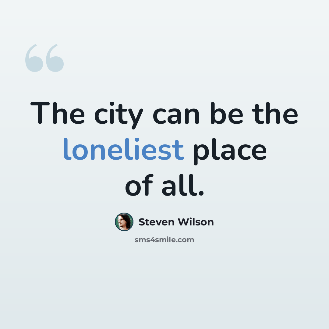 “The city can be the loneliest place of all.” quote by Steven Wilson