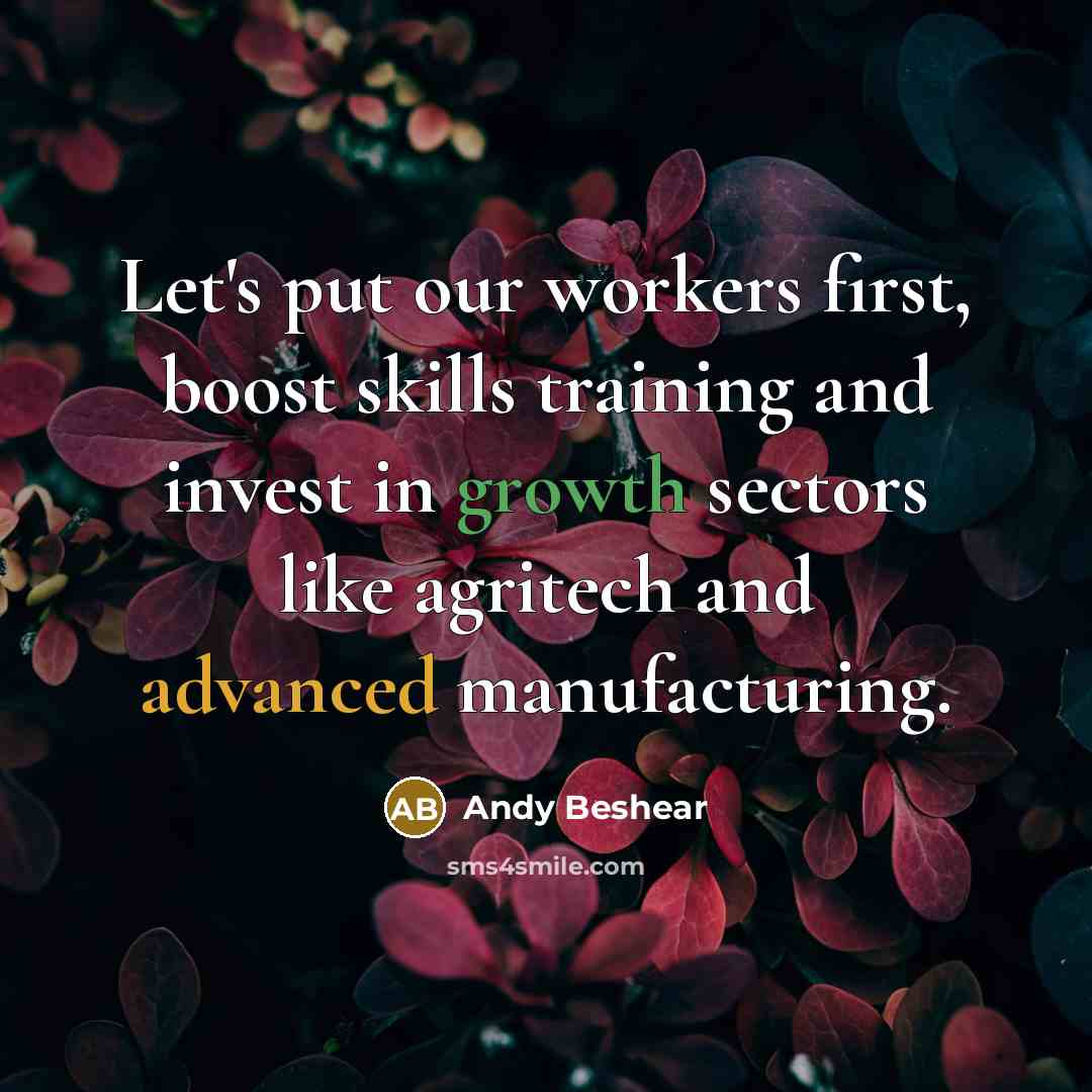 “Let's put our workers first, boost skills training and invest in growth sectors like agritech and advanced manufacturing.” quote by Andy Beshear