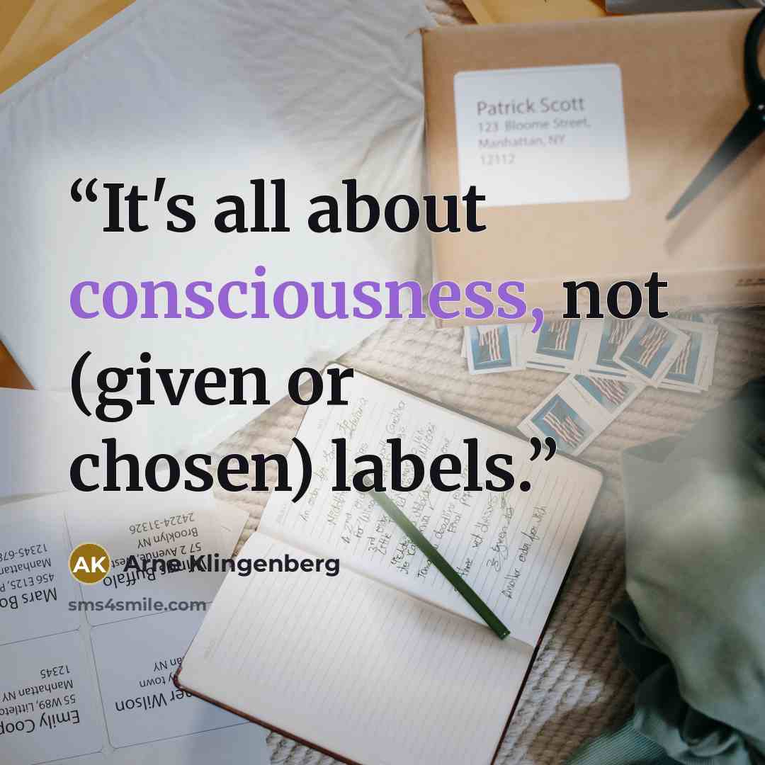 “It's all about consciousness, not (given or chosen) labels.” quote by Arne Klingenberg