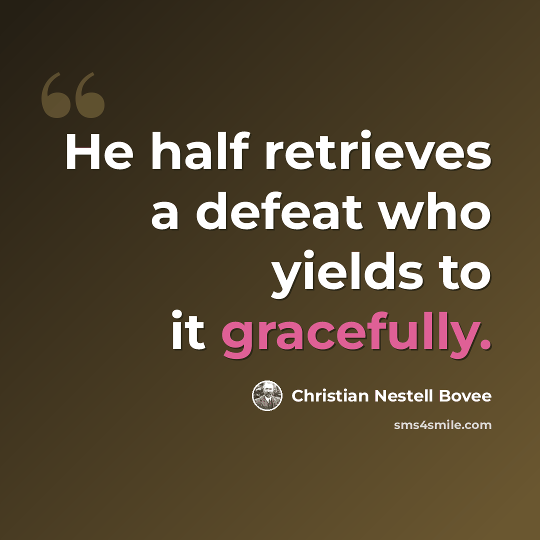 “He half retrieves a defeat who yields to it gracefully.” quote by Christian Nestell Bovee