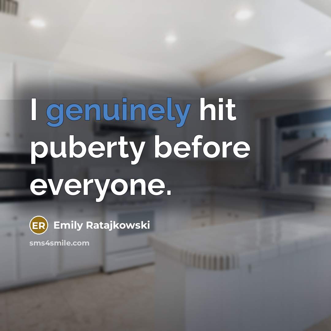 “I genuinely hit puberty before everyone.” quote by Emily Ratajkowski