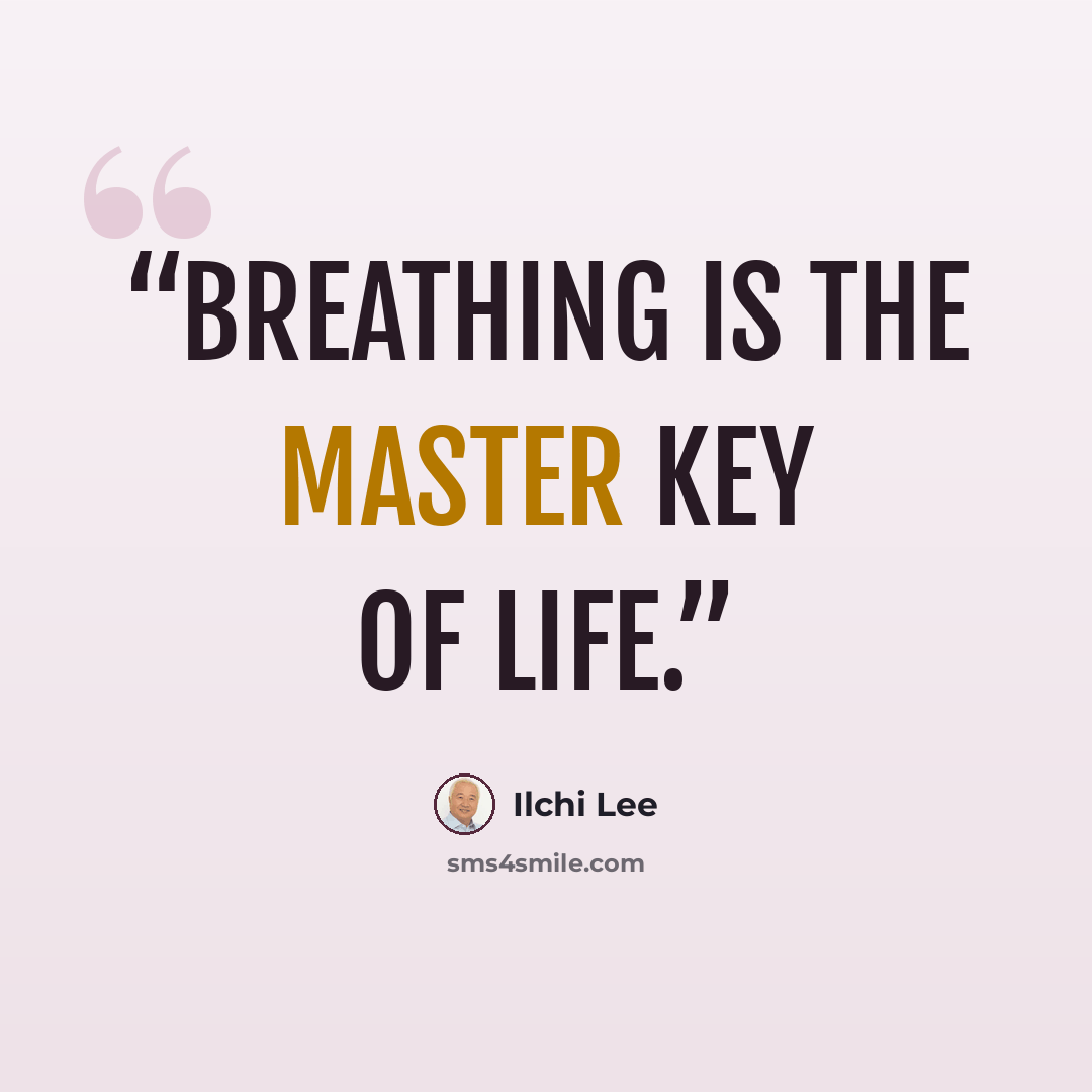 “Breathing is the master key of life.” quote by Ilchi Lee