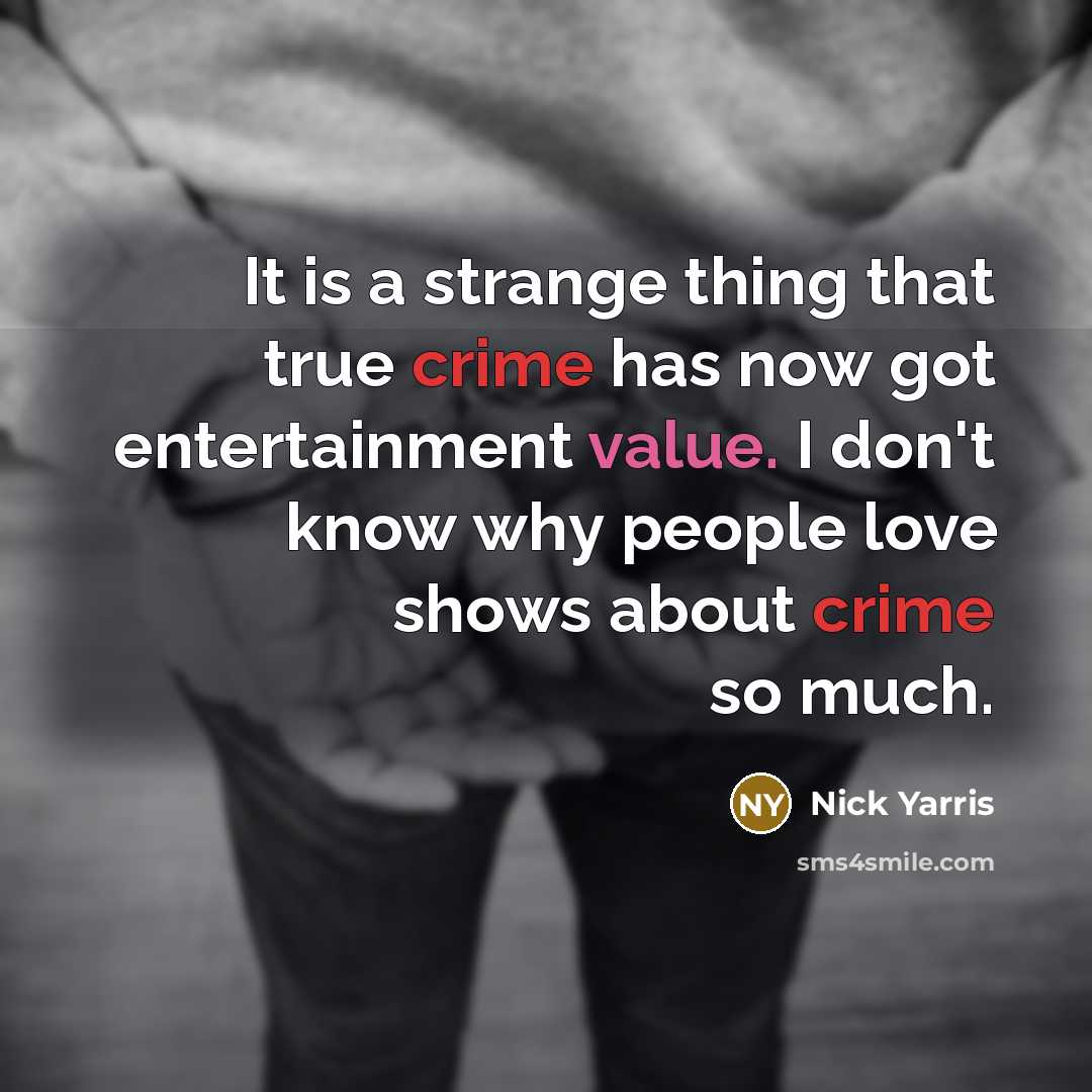“It is a strange thing that true crime has now got entertainment value. I don't know why people love shows about crime so much.” quote by Nick Yarris