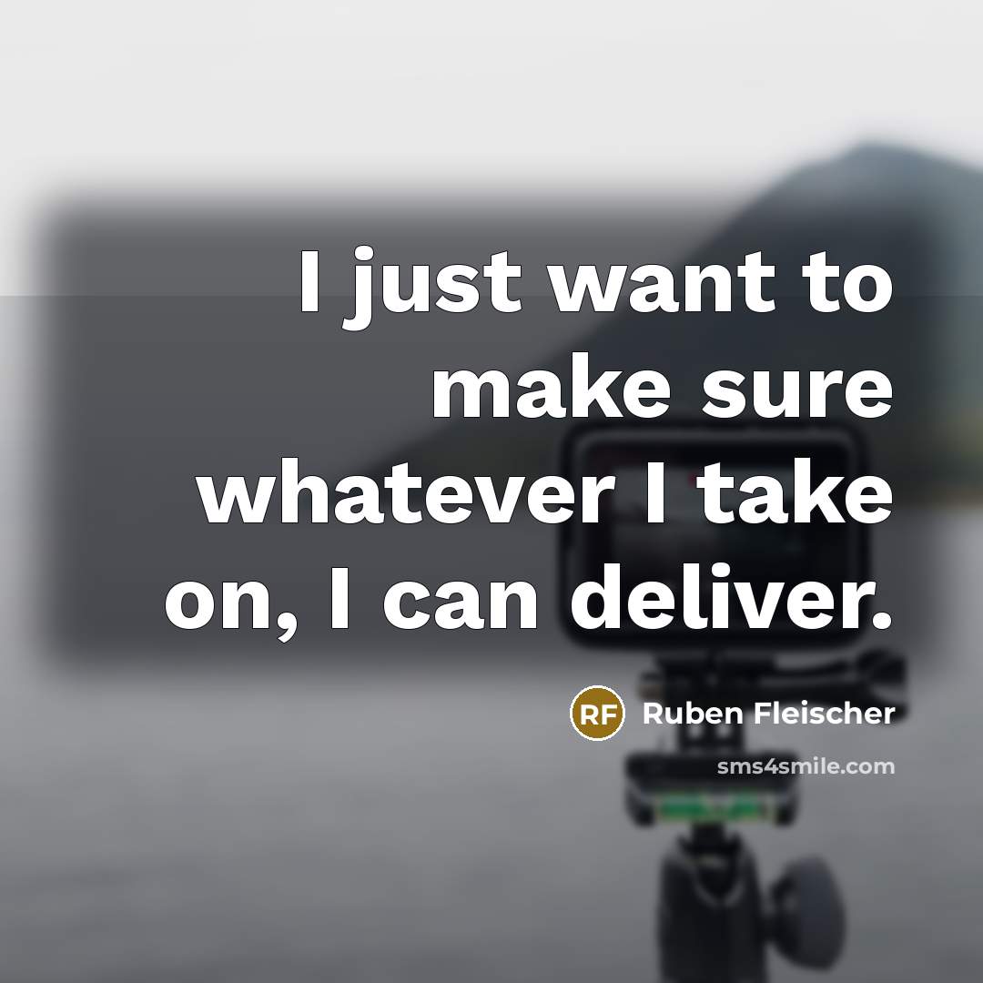 “I just want to make sure whatever I take on, I can deliver.” quote by Ruben Fleischer