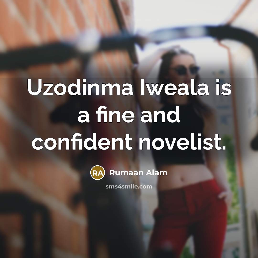 “Uzodinma Iweala is a fine and confident novelist.” quote by Rumaan Alam