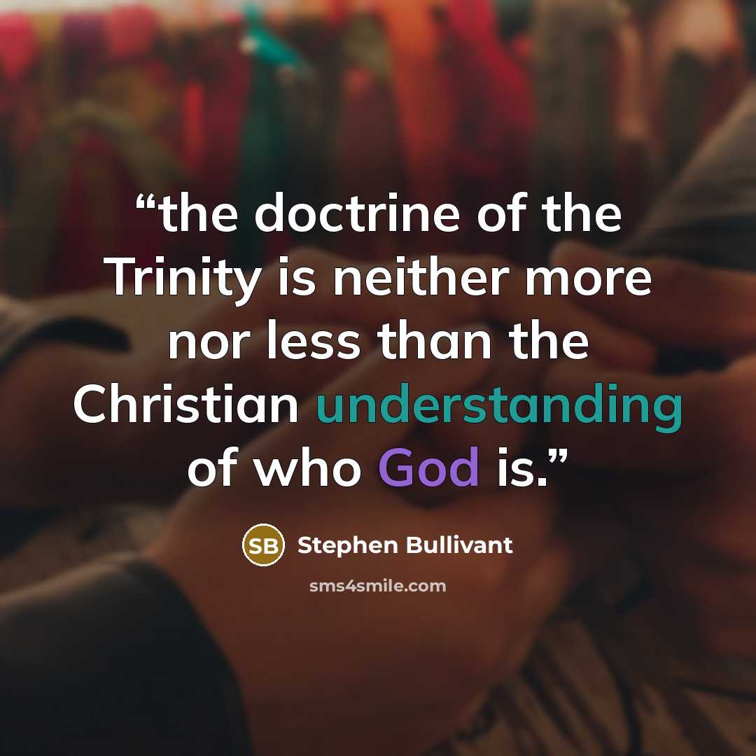 “the doctrine of the Trinity is neither more nor less than the Christian understanding of who God is.” quote by Stephen Bullivant
