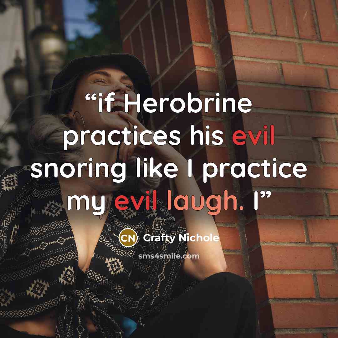 “if Herobrine practices his evil snoring like I practice my evil laugh. I” quote by Crafty Nichole