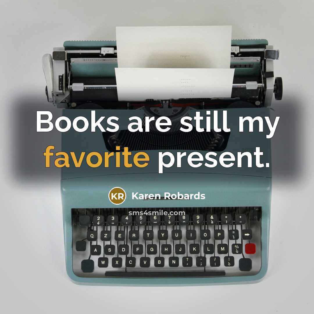 “Books are still my favorite present.” quote by Karen Robards