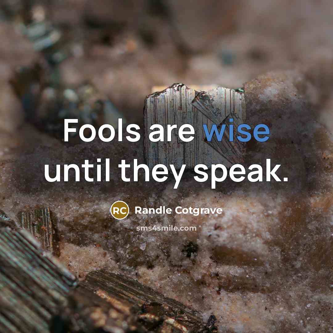 “Fools are wise until they speak.” quote by Randle Cotgrave