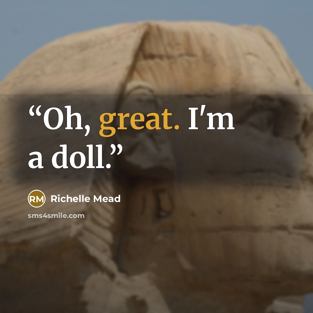 “Oh, great. I'm a doll.” quote by Richelle Mead