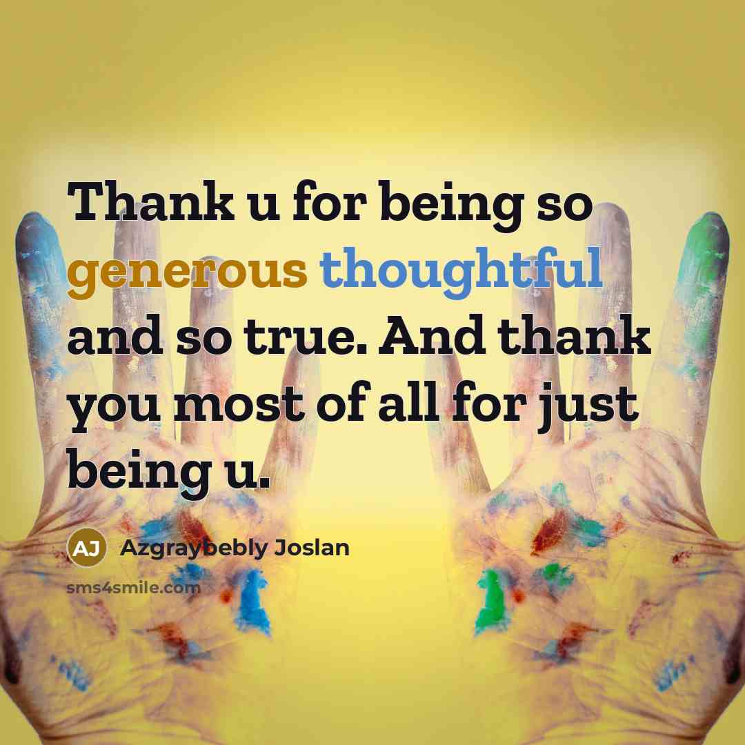 “Thank u for being so generous thoughtful and so true. And thank you most of all for just being u.” quote by Azgraybebly Joslan