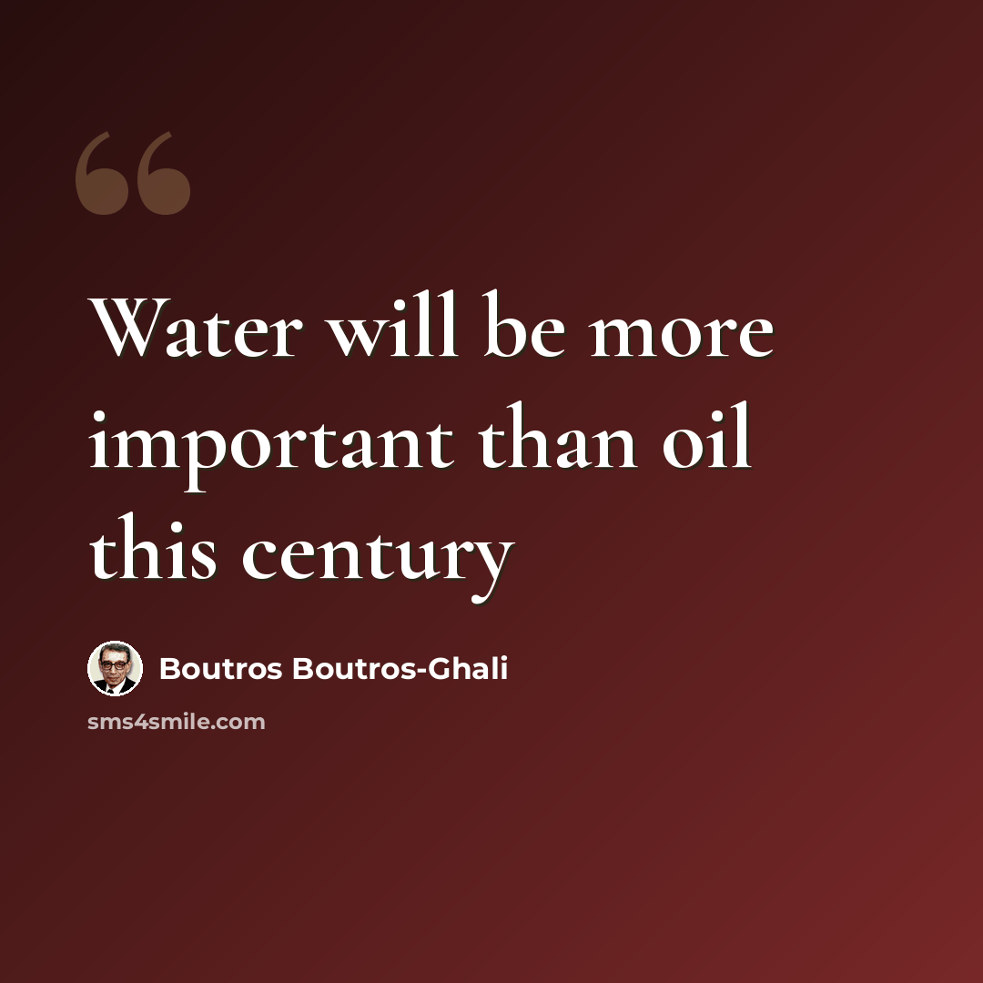 “Water will be more important than oil this century” quote by Boutros Boutros-Ghali