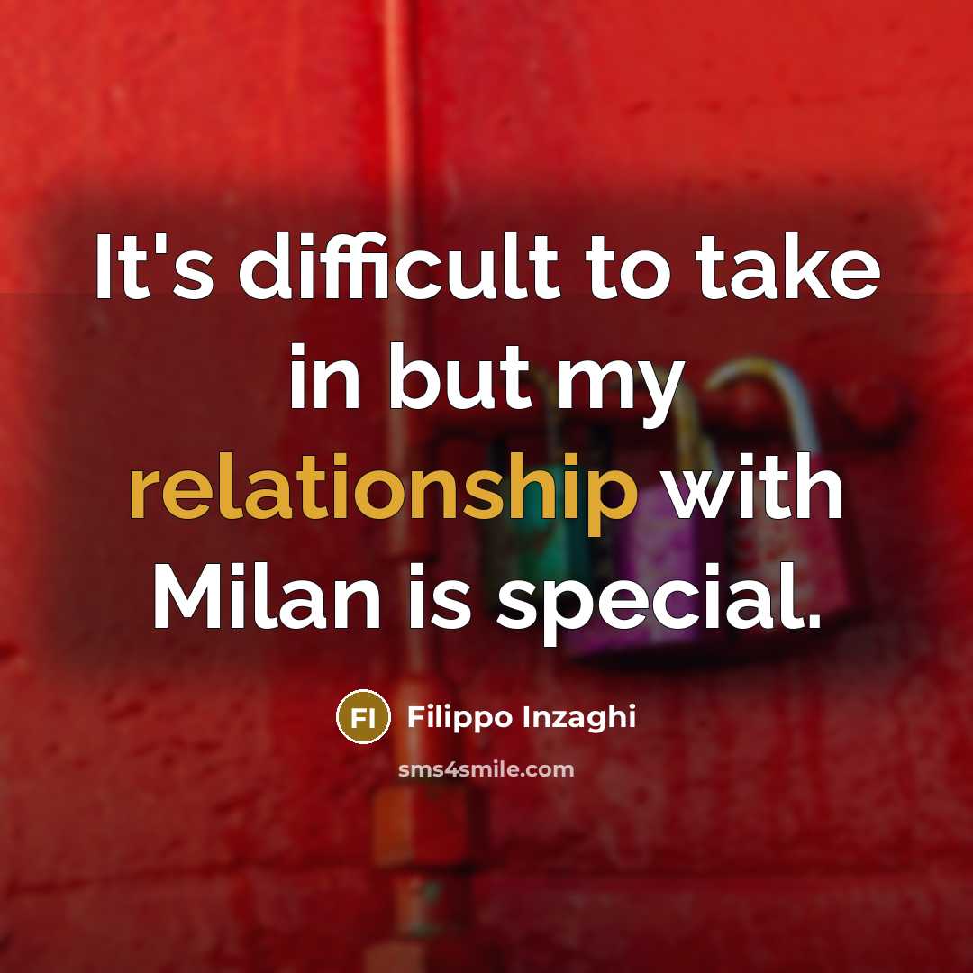 “It's difficult to take in but my relationship with Milan is special.” quote by Filippo Inzaghi