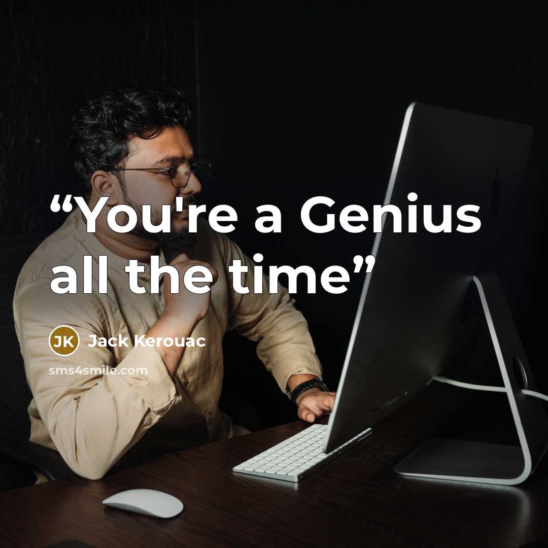“You're a Genius all the time” quote by Jack Kerouac