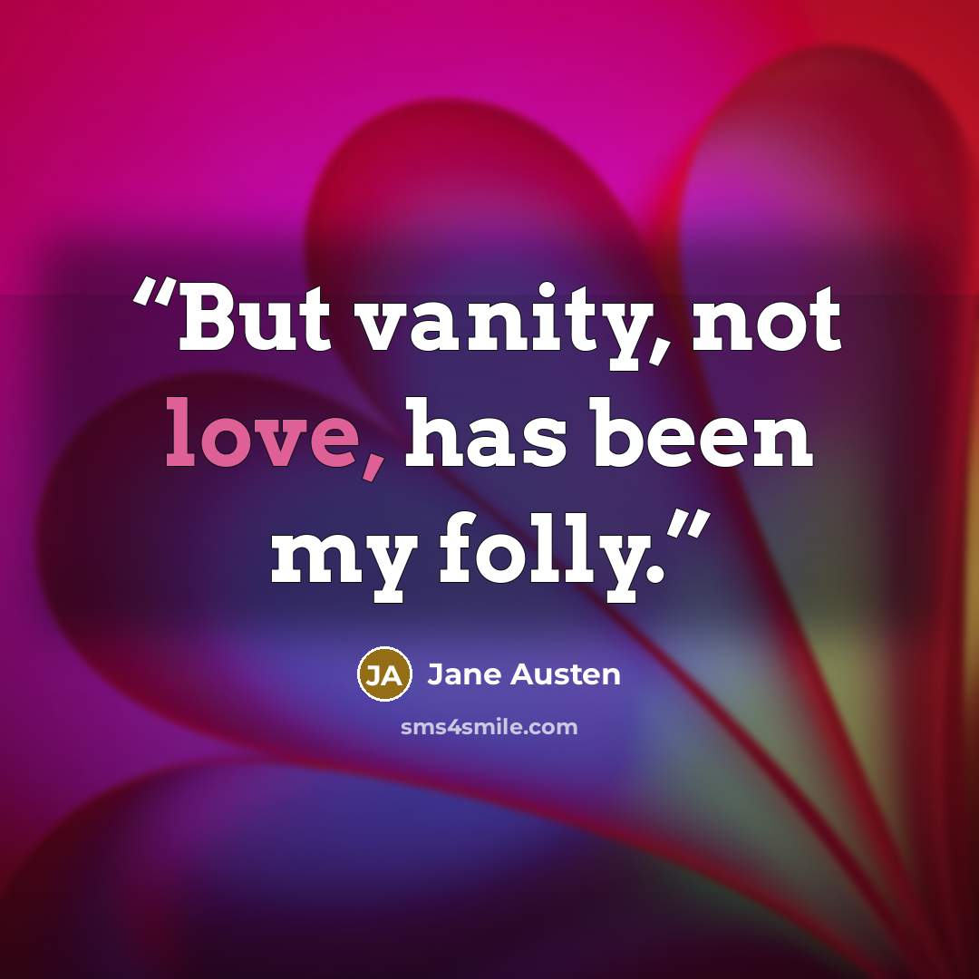 “But vanity, not love, has been my folly.” quote by Jane Austen
