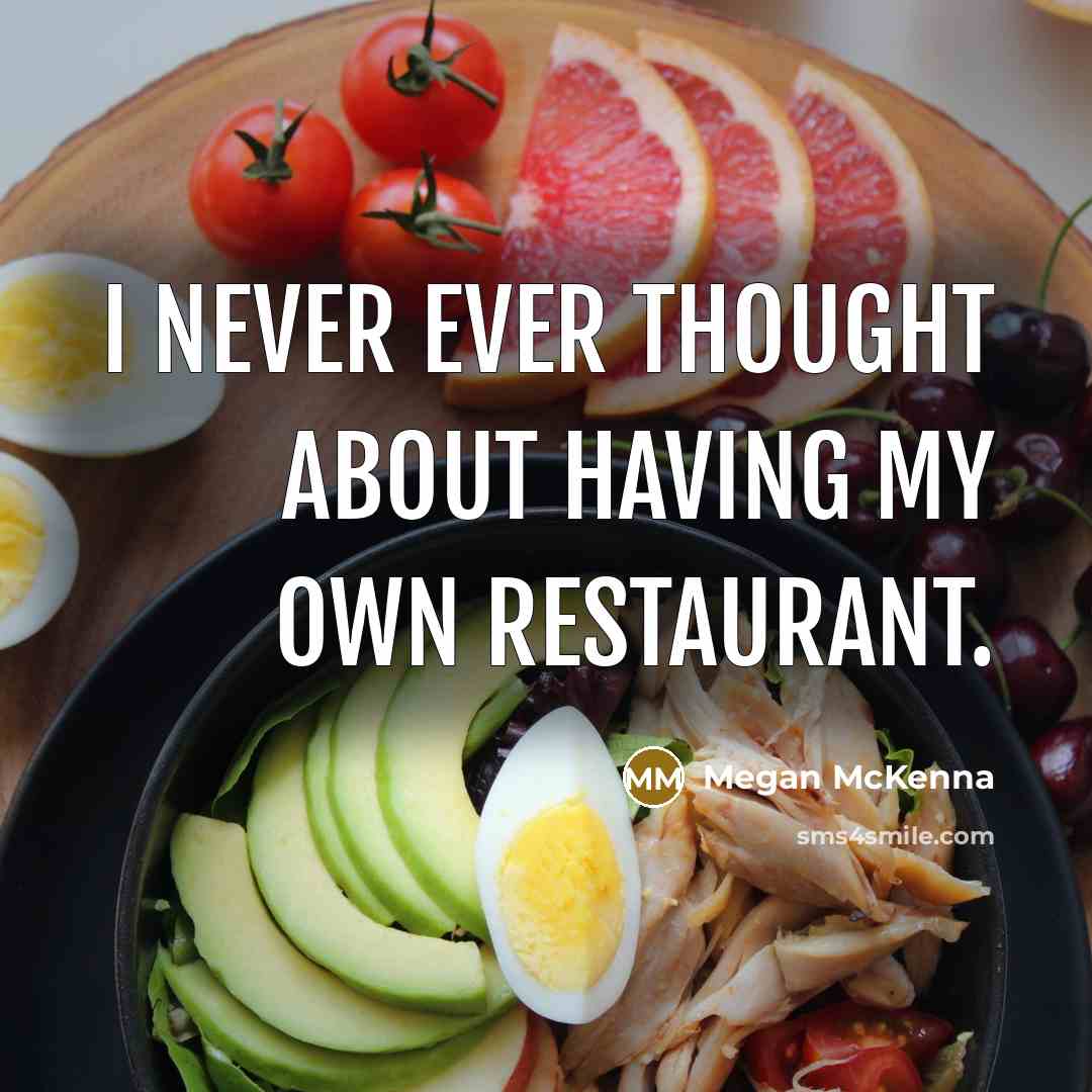 “I never ever thought about having my own restaurant.” quote by Megan McKenna