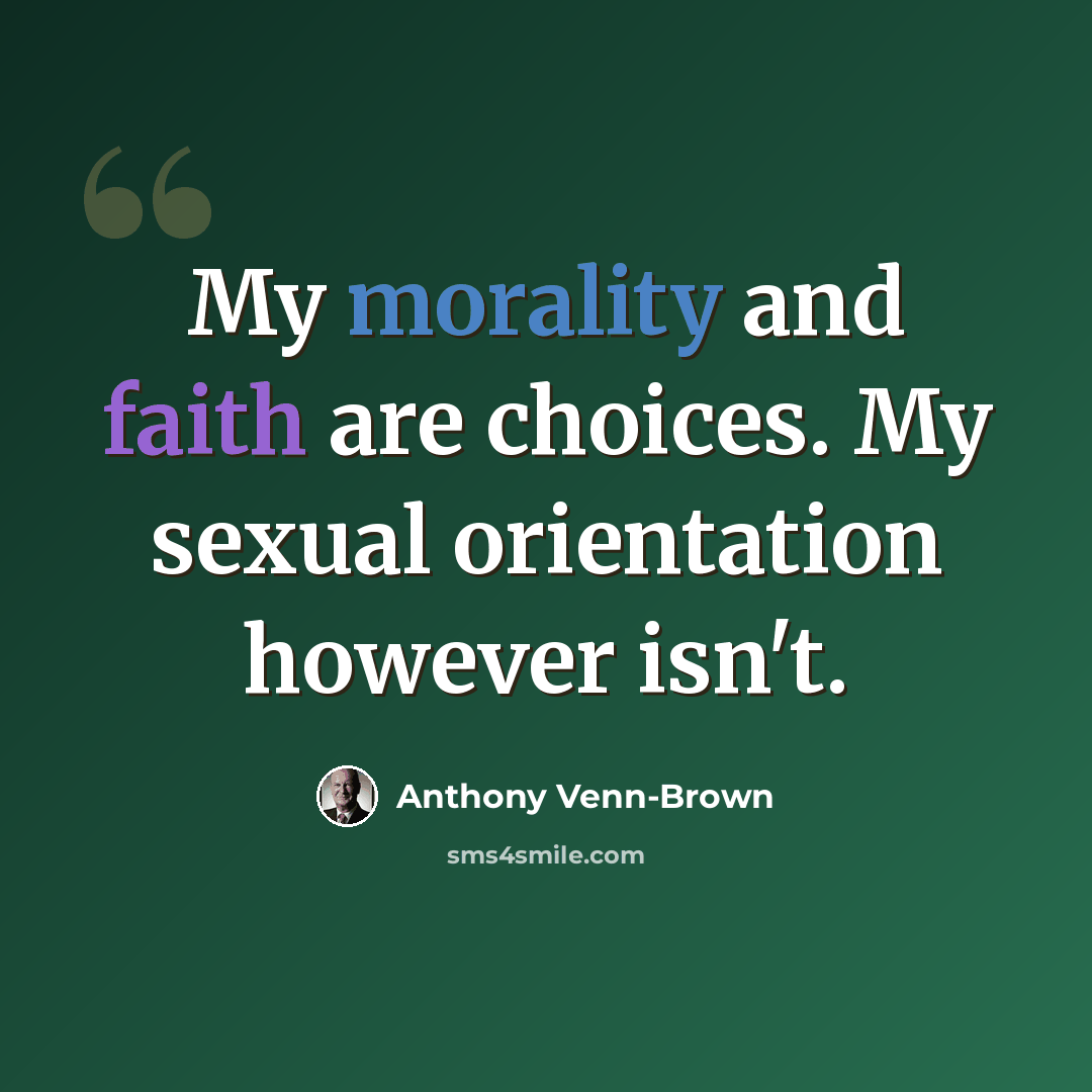 “My morality and faith are choices. My sexual orientation however isn't.” quote by Anthony Venn-Brown