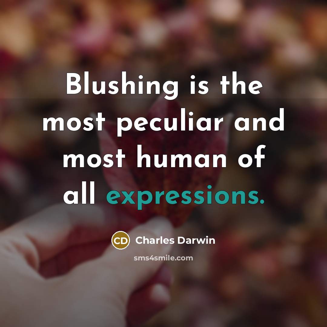 “Blushing is the most peculiar and most human of all expressions.” quote by Charles Darwin