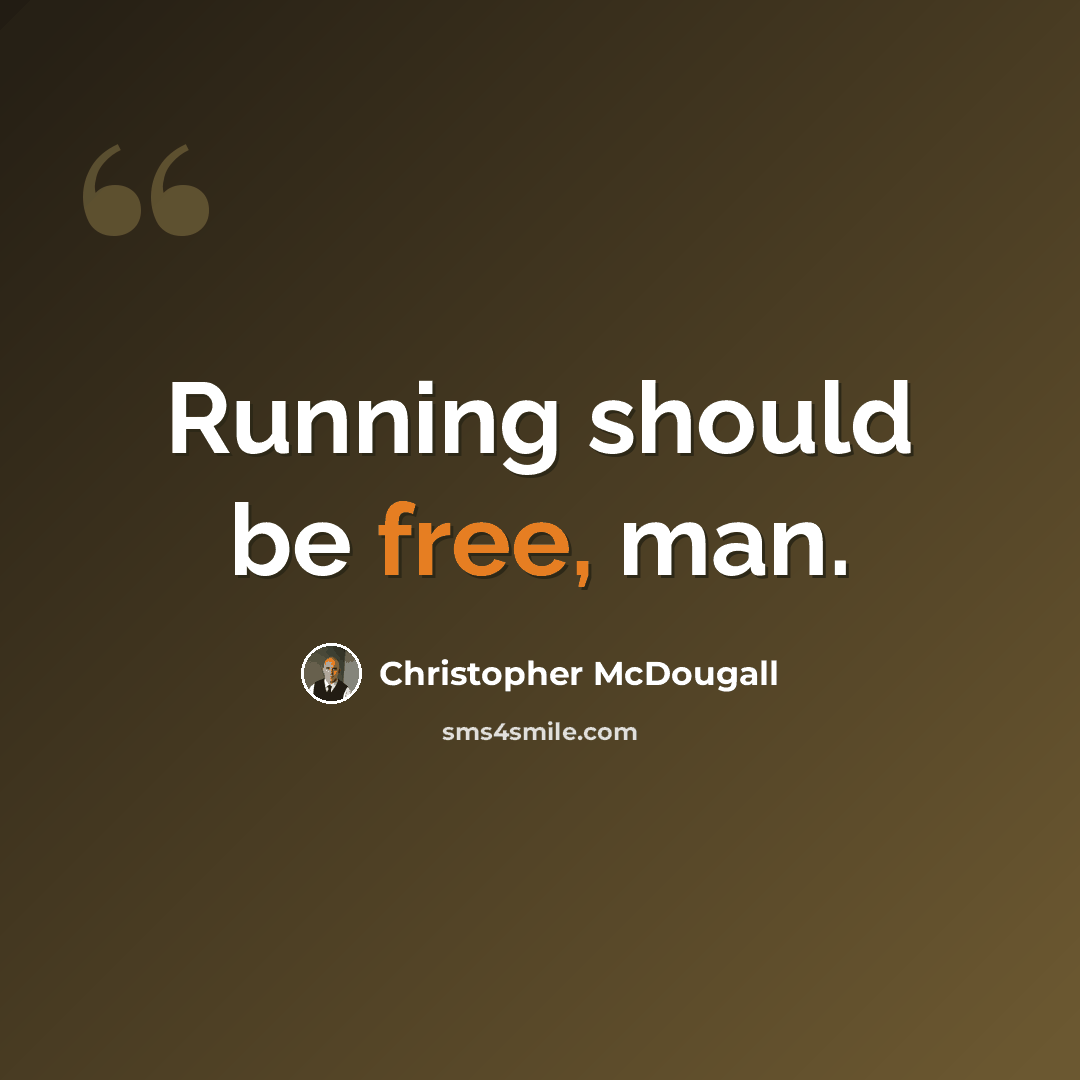 “Running should be free, man.” quote by Christopher McDougall