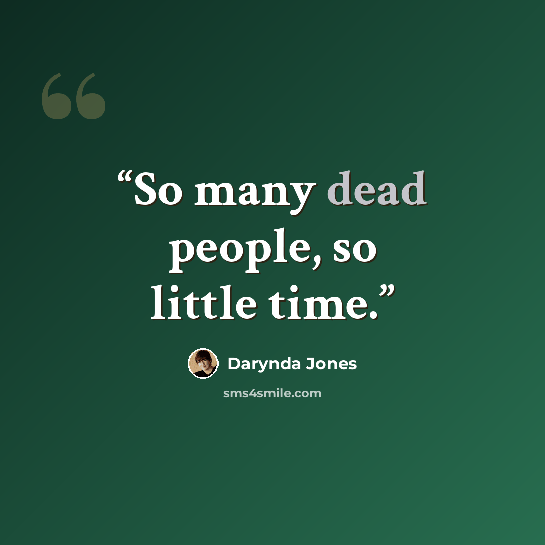 “So many dead people, so little time.” quote by Darynda Jones