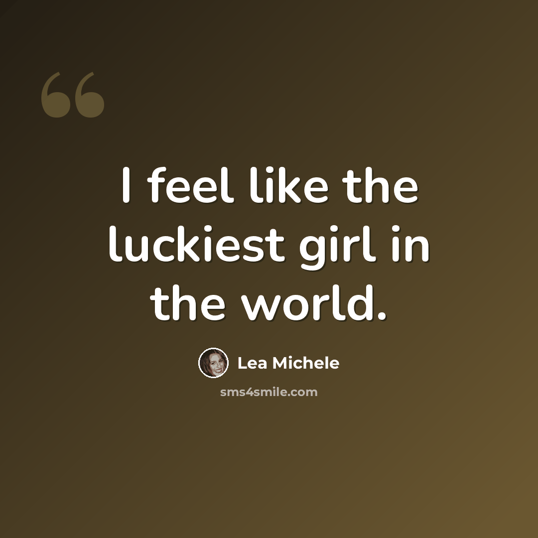 “I feel like the luckiest girl in the world.” quote by Lea Michele