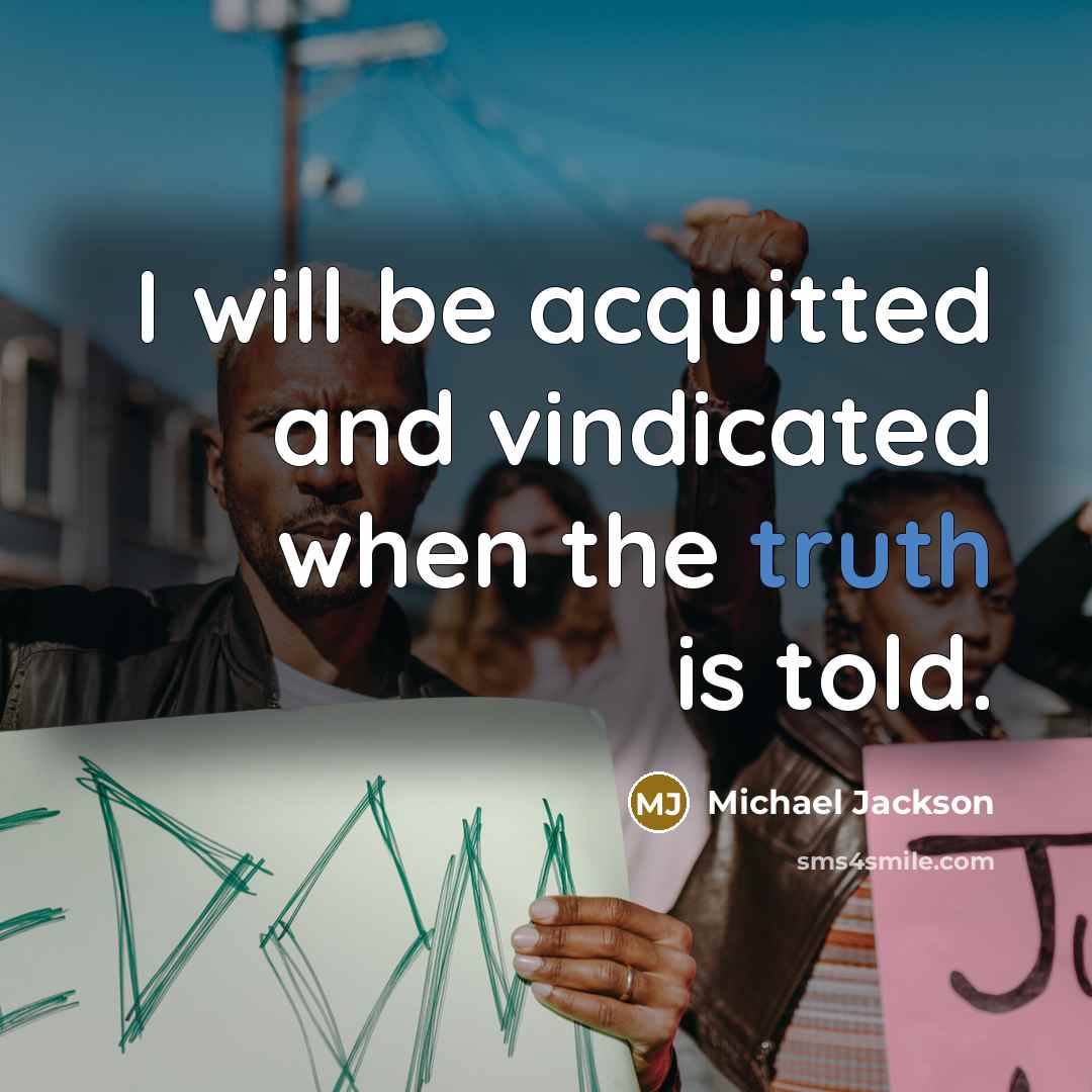 “I will be acquitted and vindicated when the truth is told.” quote by Michael Jackson