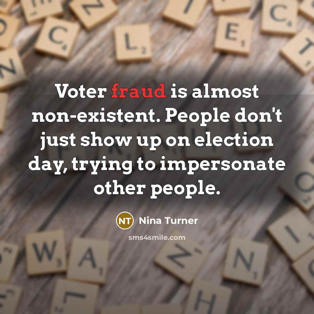 “Voter fraud is almost non-existent. People don't just show up on election day, trying to impersonate other people.” quote by Nina Turner