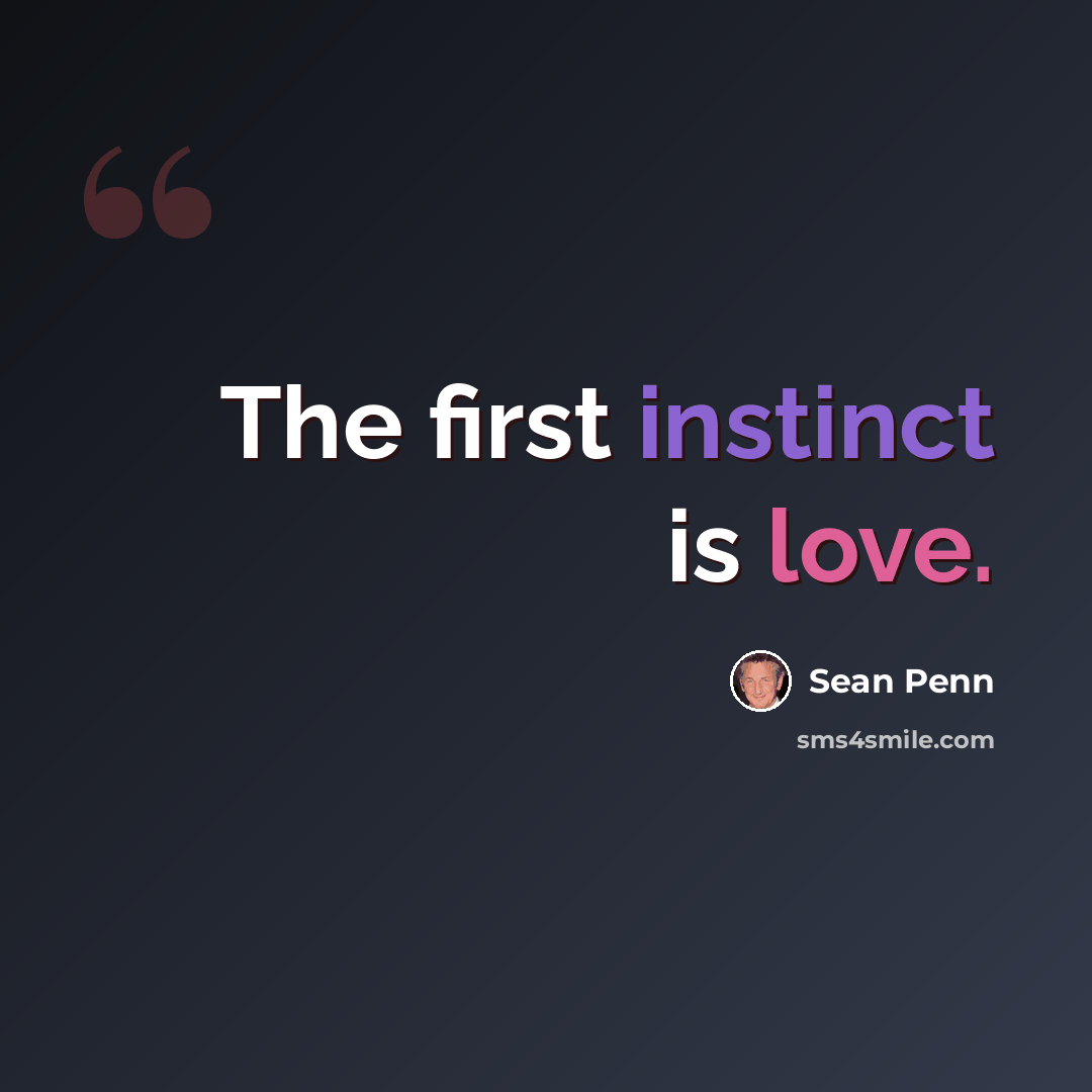 “The first instinct is love.” quote by Sean Penn