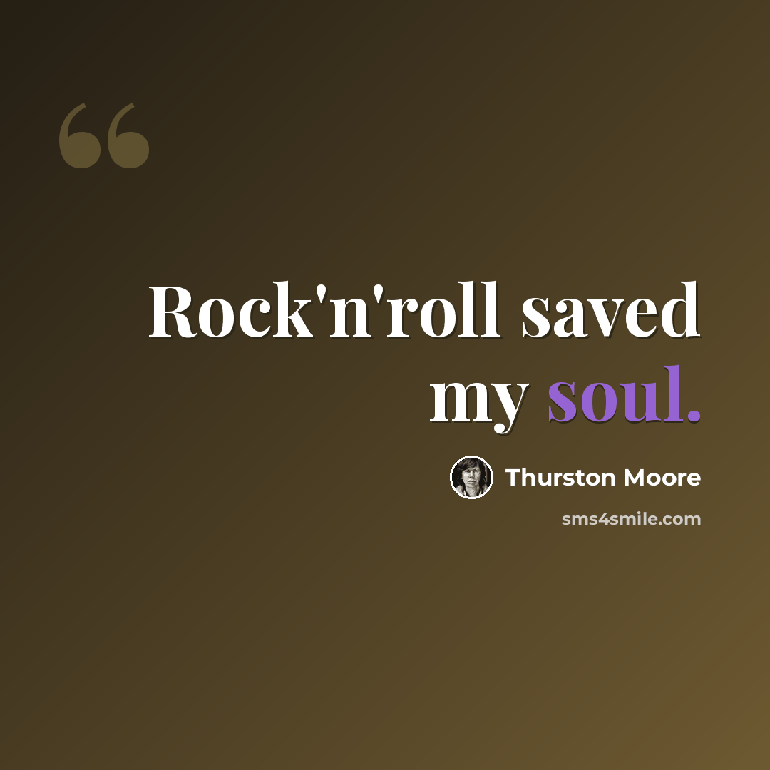 “Rock'n'roll saved my soul.” quote by Thurston Moore