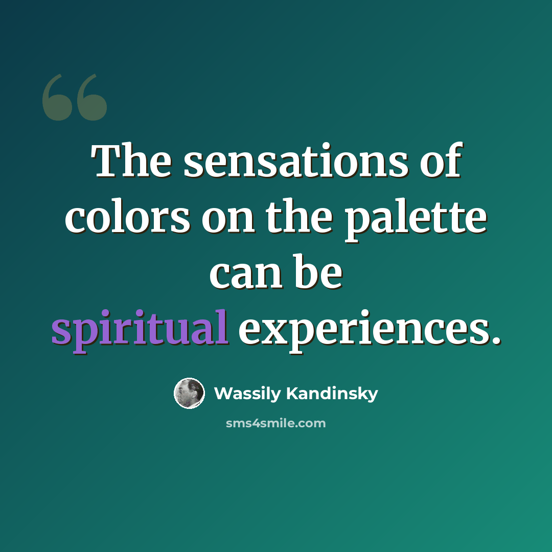 “The sensations of colors on the palette can be spiritual experiences.” quote by Wassily Kandinsky