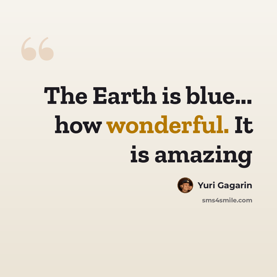 “The Earth is blue... how wonderful. It is amazing” quote by Yuri Gagarin