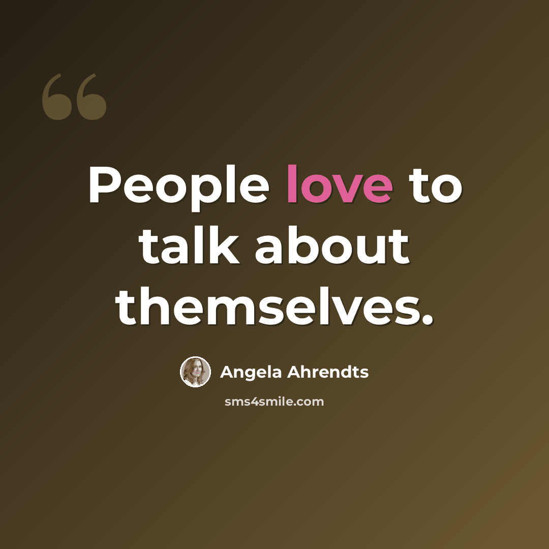 “People love to talk about themselves.” quote by Angela Ahrendts