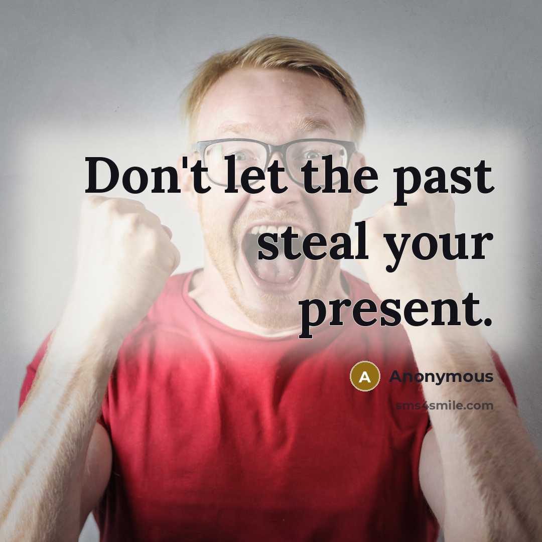 “Don't let the past steal your present.” quote by Anonymous
