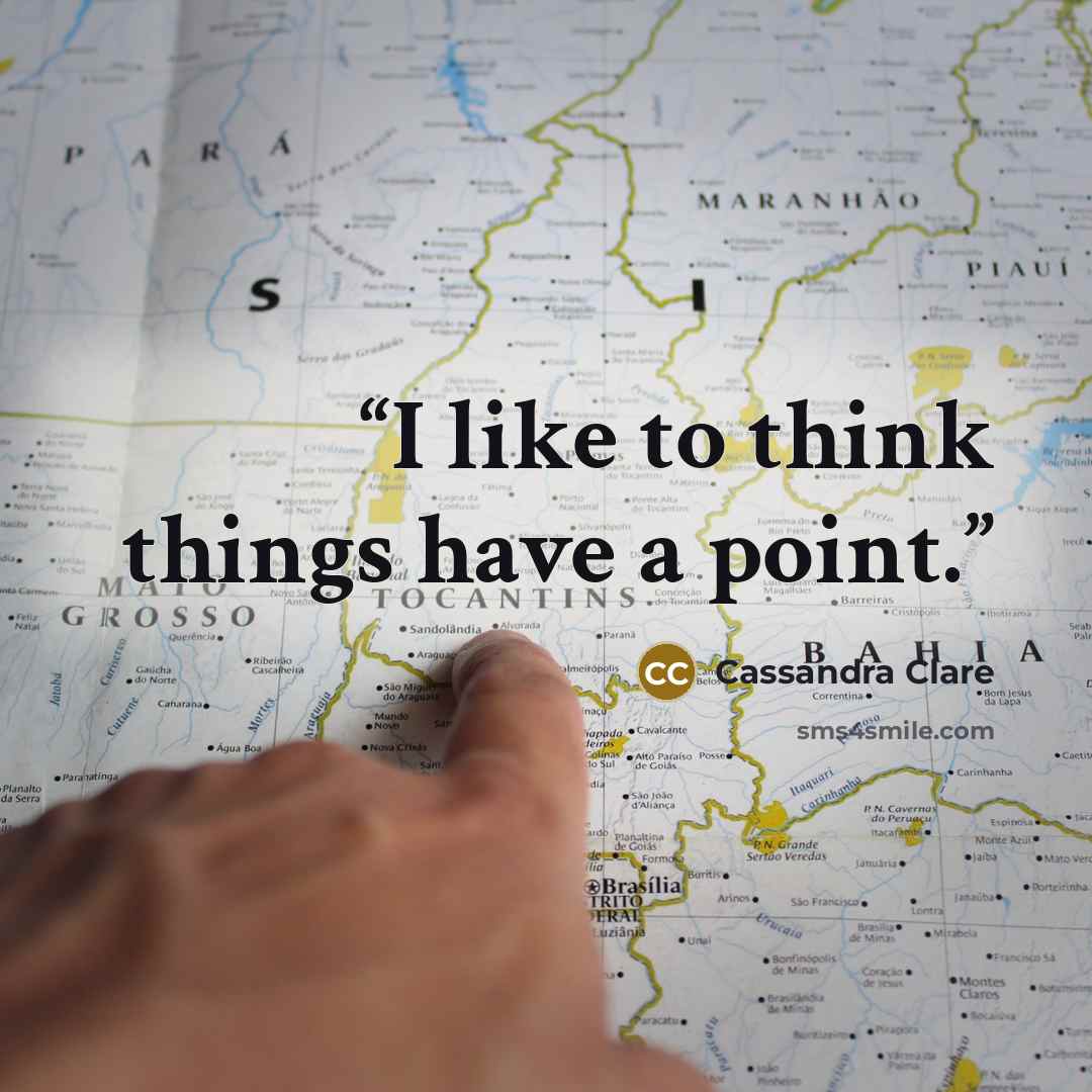 “I like to think things have a point.” quote by Cassandra Clare
