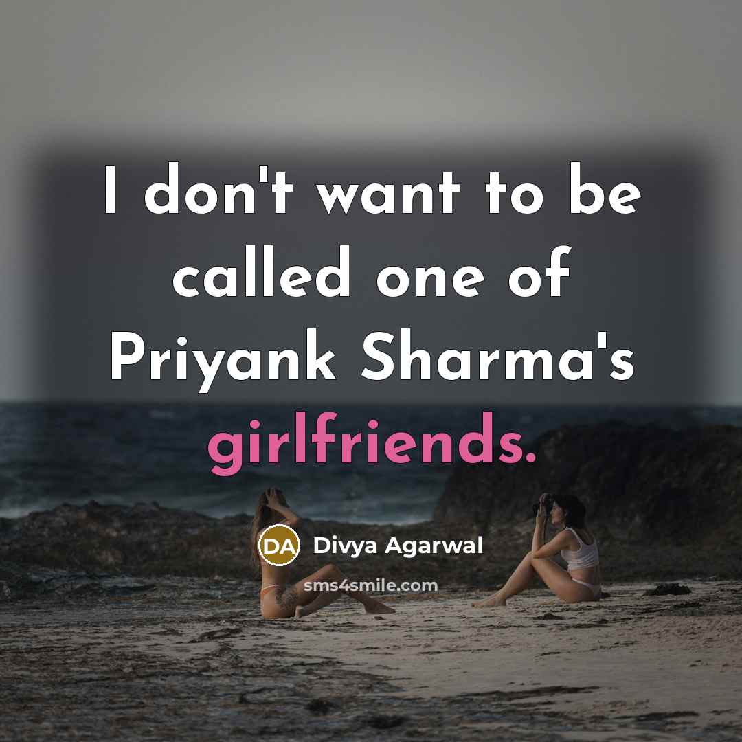 “I don't want to be called one of Priyank Sharma's girlfriends.” quote by Divya Agarwal