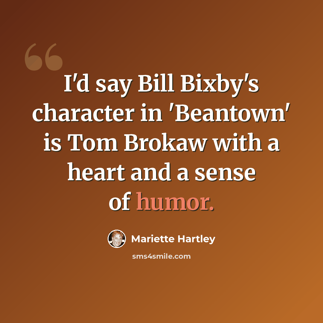 “I'd say Bill Bixby's character in 'Beantown' is Tom Brokaw with a heart and a sense of humor.” quote by Mariette Hartley
