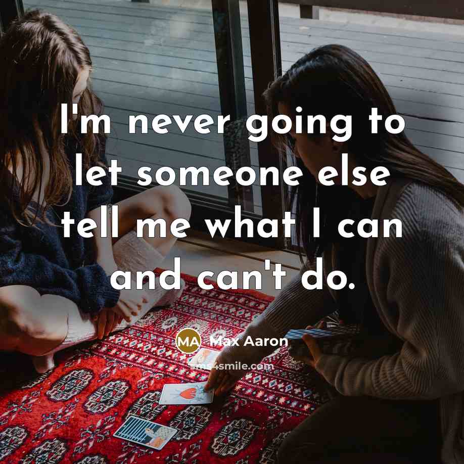 “I'm never going to let someone else tell me what I can and can't do.” quote by Max Aaron