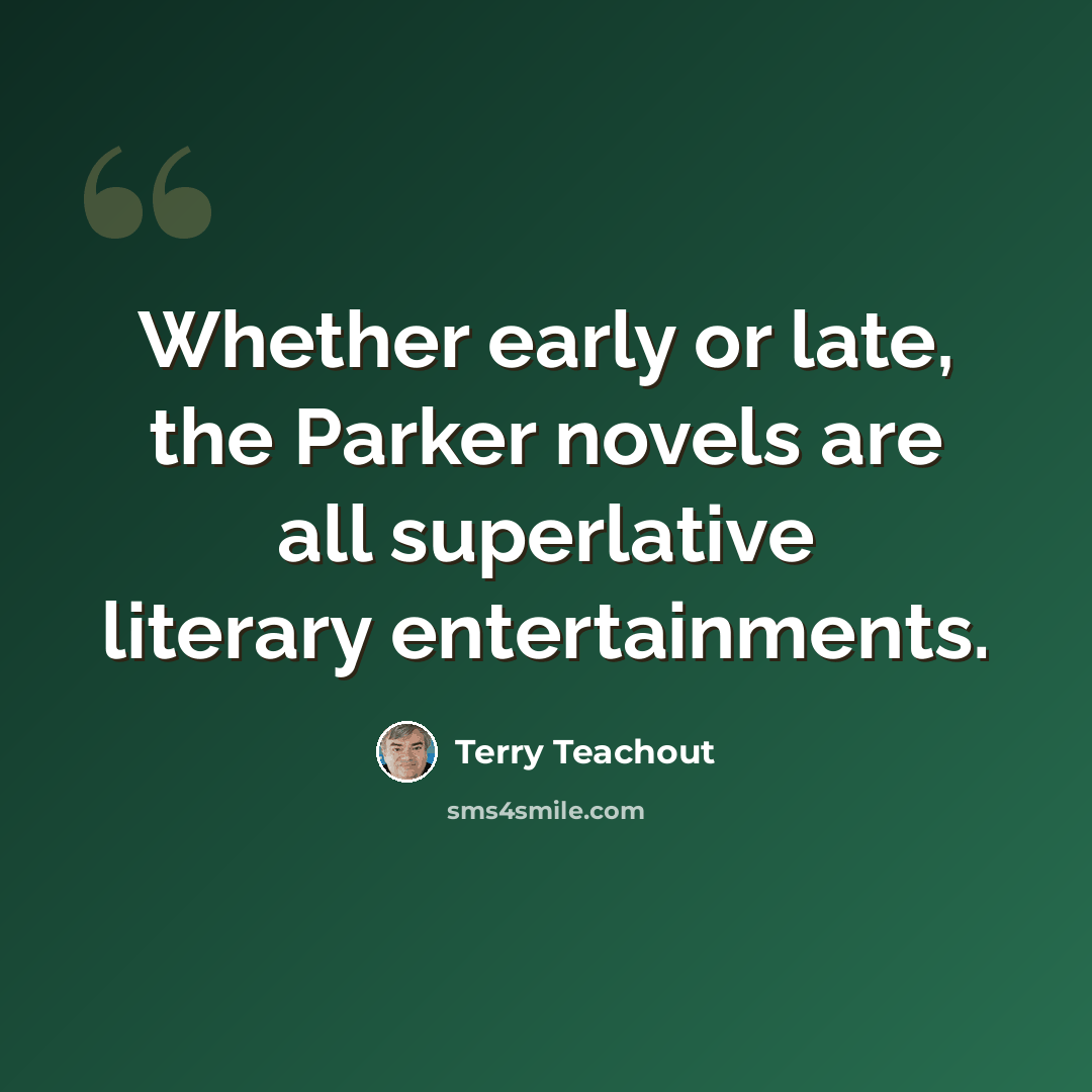“Whether early or late, the Parker novels are all superlative literary entertainments.” quote by Terry Teachout