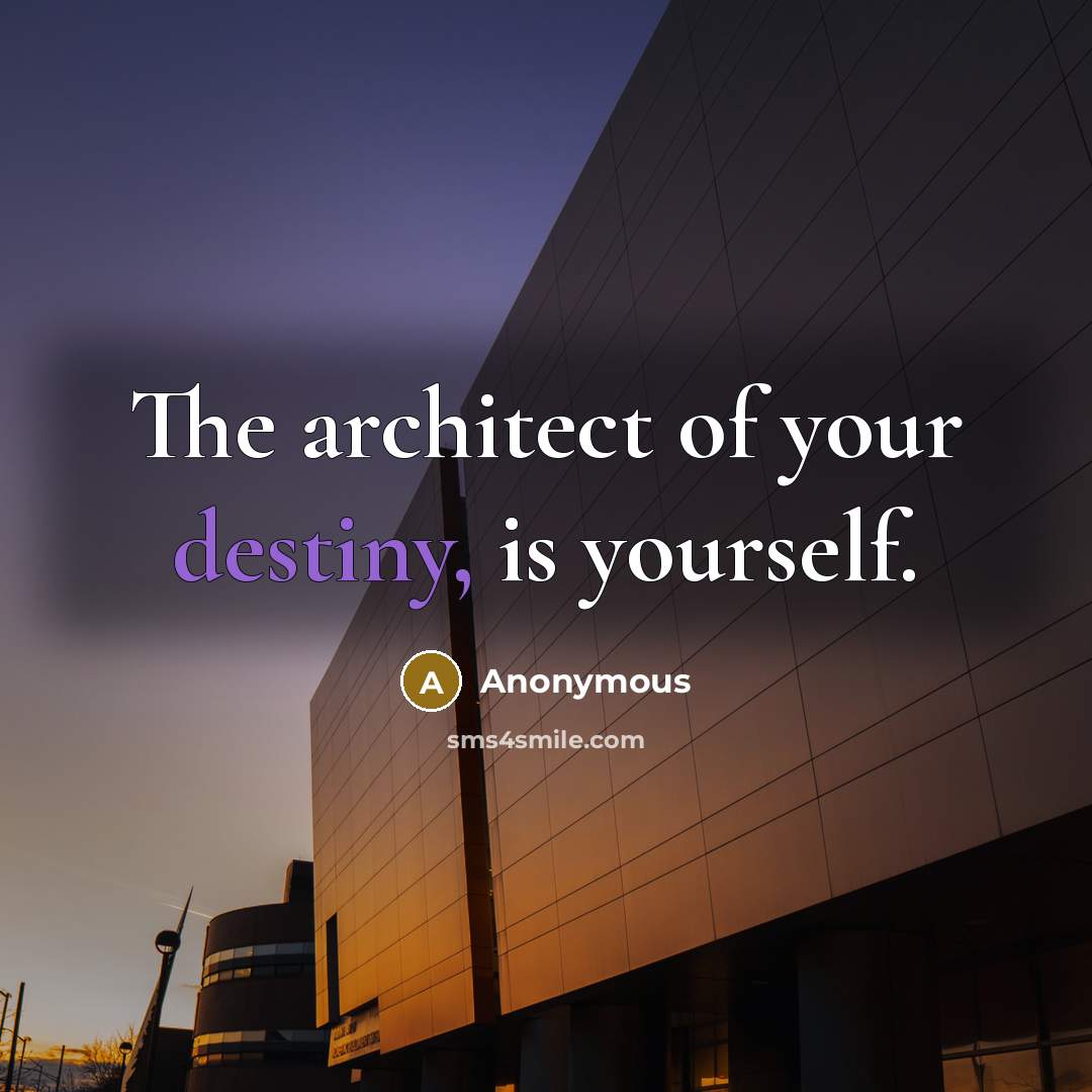 “The architect of your destiny, is yourself.” quote by Anonymous