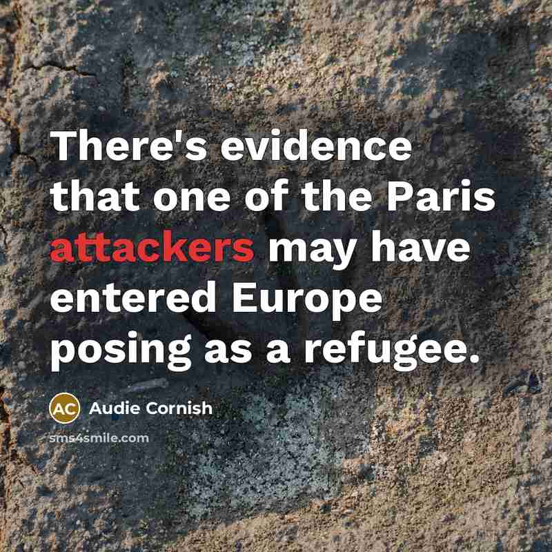 “There's evidence that one of the Paris attackers may have entered Europe posing as a refugee.” quote by Audie Cornish
