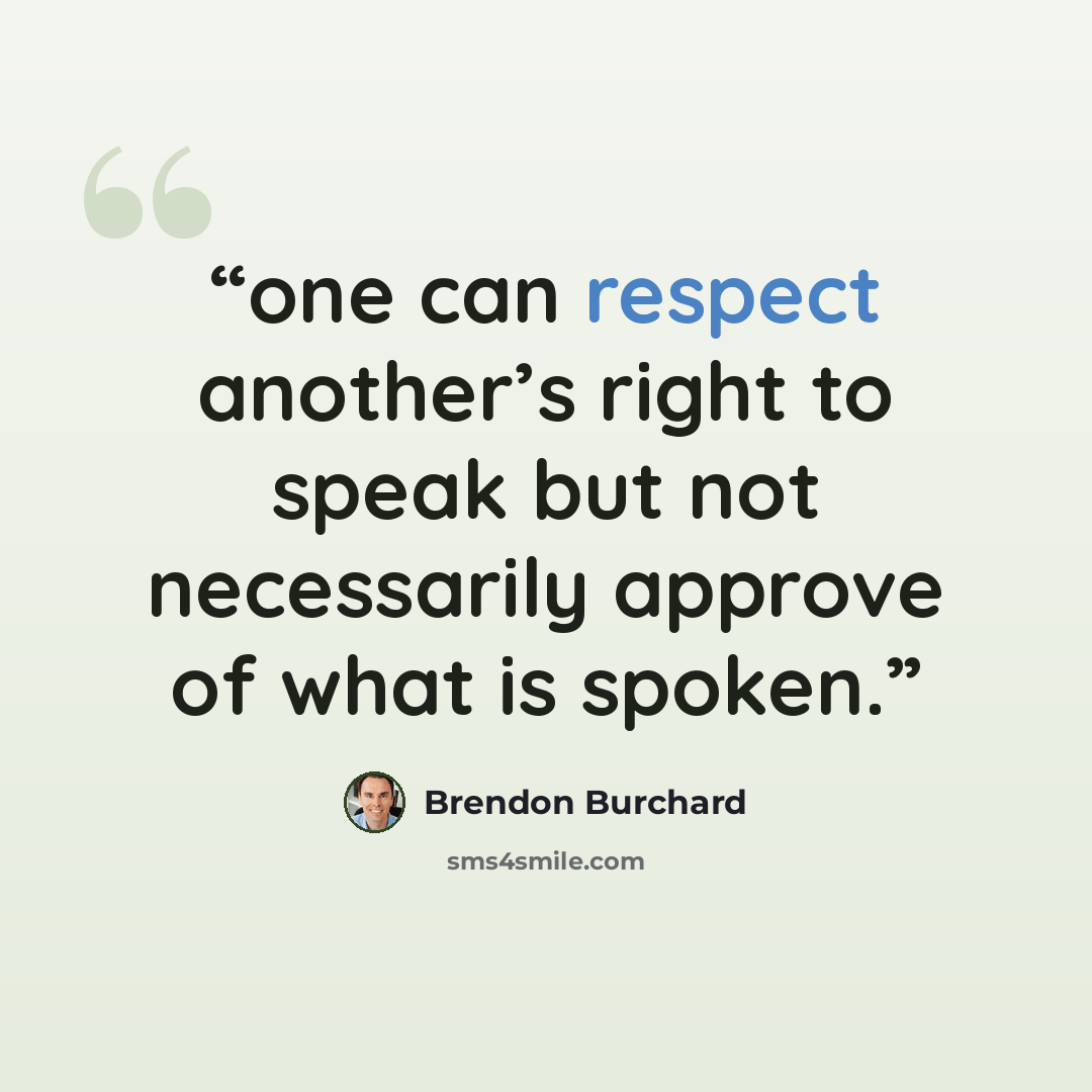 “one can respect another’s right to speak but not necessarily approve of what is spoken.” quote by Brendon Burchard